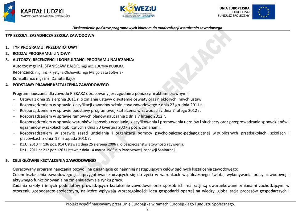 ODSTAWY RAWNE KSZTAŁENIA ZAWODOWEGO Doskonalenie podstaw programowych kluczem do modernizacji kształcenia zawodowego rogram nauczania dla zawodu IEKARZ opracowany jest zgodnie z poniższymi aktami