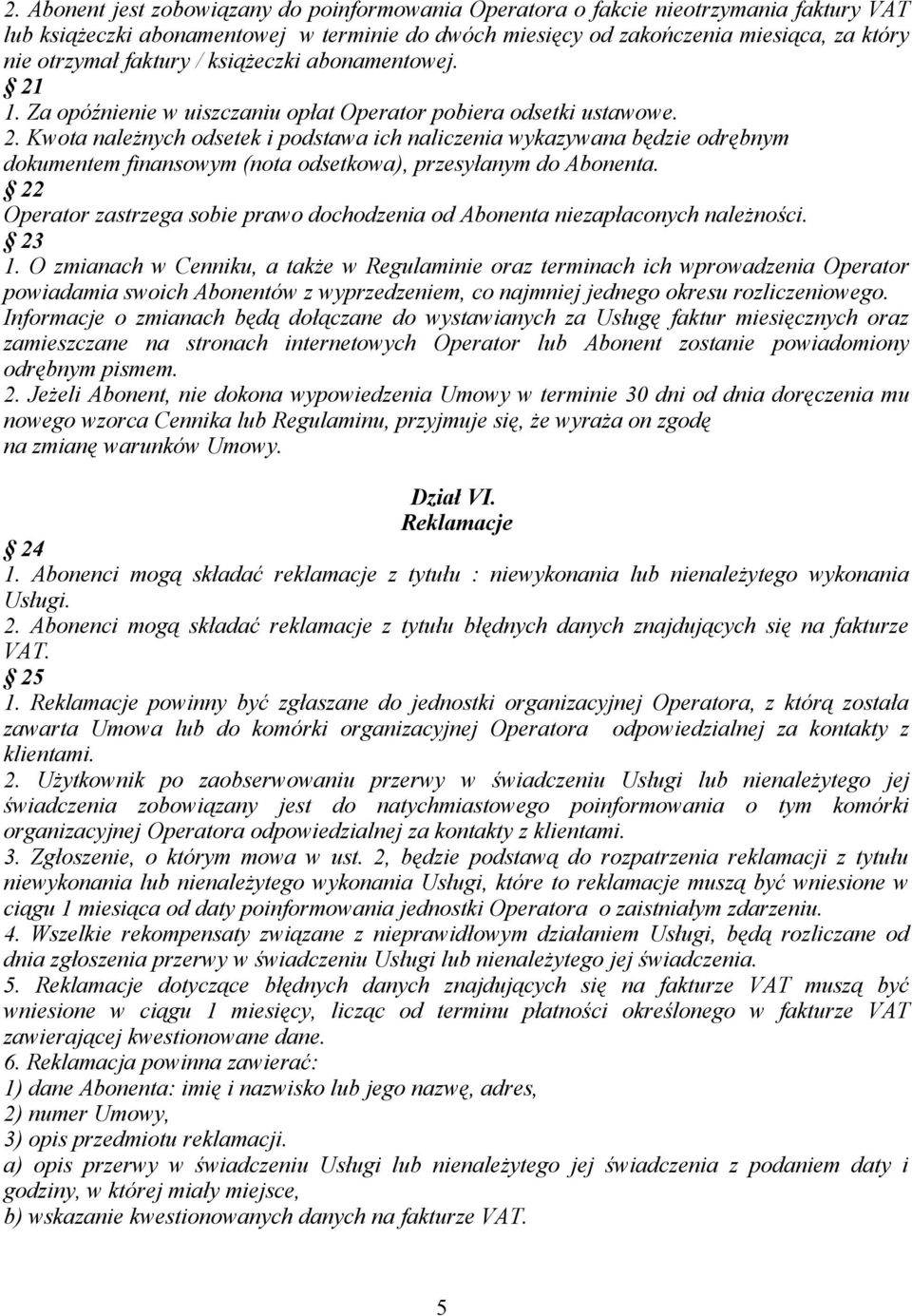 22 Operator zastrzega sobie prawo dochodzenia od Abonenta niezapłaconych należności. 23 1.