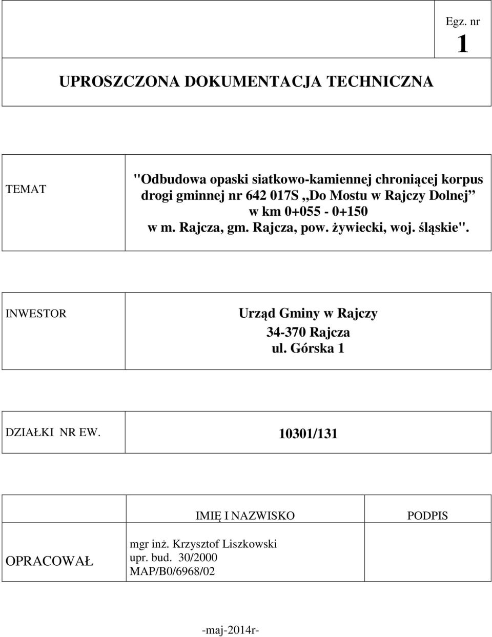 żywiecki, woj. śląskie". INWESTOR Urząd Gminy w Rajczy 34-370 Rajcza ul. Górska 1 DZIAŁKI NR EW.