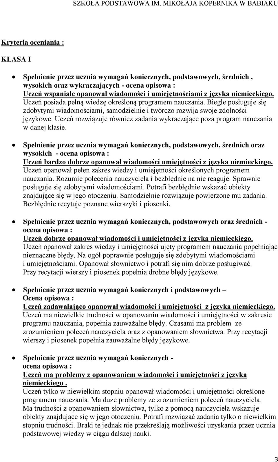 Uczeń rozwiązuje również zadania wykraczające poza program nauczania w danej klasie.