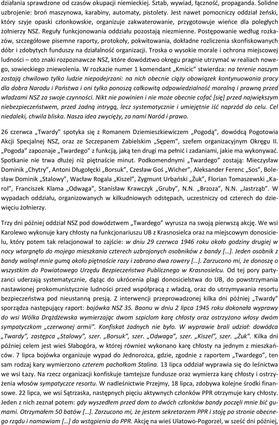 Postępowanie według rozkazów, szczegółowe pisemne raporty, protokoły, pokwitowania, dokładne rozliczenia skonfiskowanych dóbr i zdobytych funduszy na działalność organizacji.