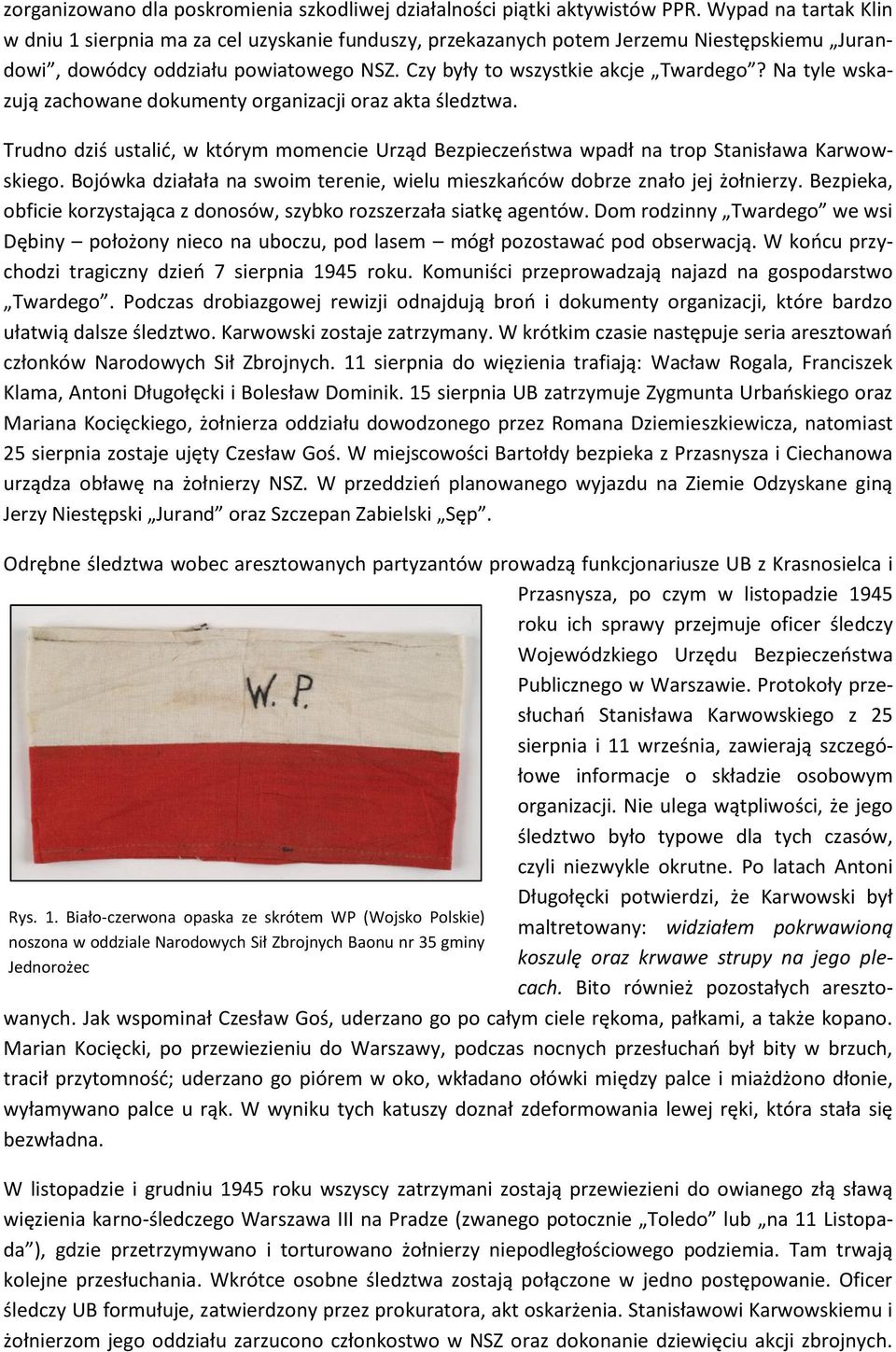 Na tyle wskazują zachowane dokumenty organizacji oraz akta śledztwa. Trudno dziś ustalić, w którym momencie Urząd Bezpieczeństwa wpadł na trop Stanisława Karwowskiego.