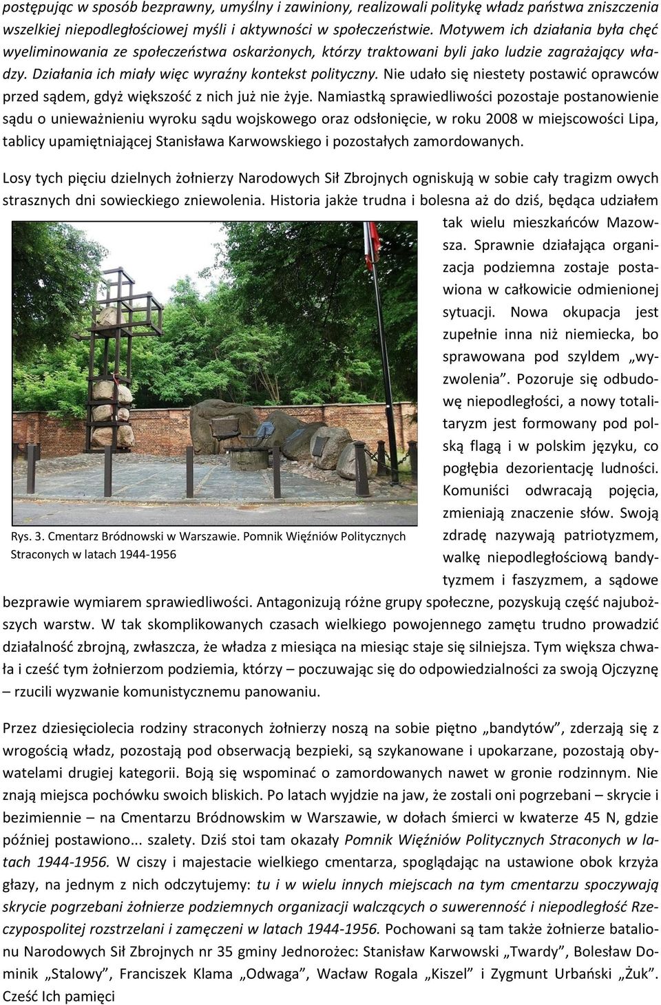 Nie udało się niestety postawić oprawców przed sądem, gdyż większość z nich już nie żyje.