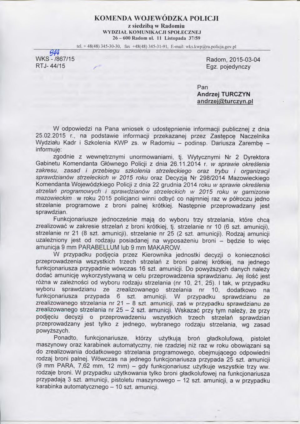 w Radomiu - podinsp. Dariusza Zaremb^ - inform uj^: zgodnie z wewn^trznymi unormowaniami, tj. Wytycznymi Nr 2 Dyrektora Gabinetu Komendanta Glownego Policji z dnia 26.11.2014 r.