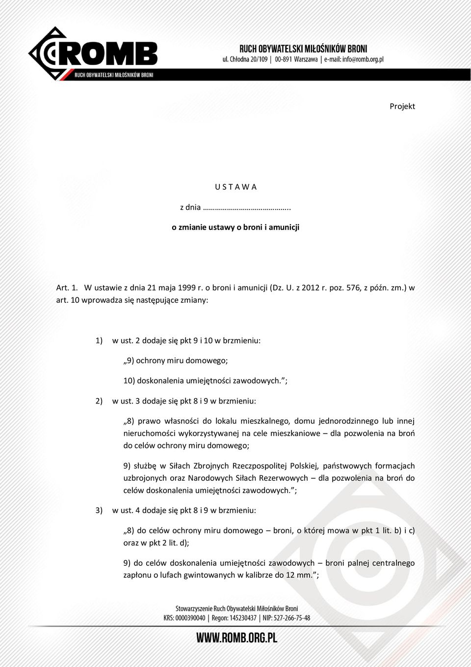 3 dodaje się pkt 8 i 9 w brzmieniu: 8) prawo własności do lokalu mieszkalnego, domu jednorodzinnego lub innej nieruchomości wykorzystywanej na cele mieszkaniowe dla pozwolenia na broń do celów