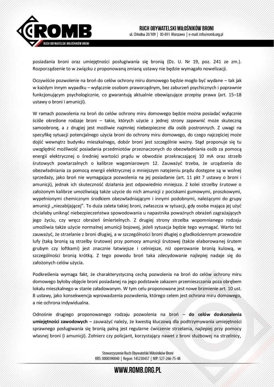psychologicznie, co gwarantują aktualnie obowiązujące przepisy prawa (art. 15 18 ustawy o broni i amunicji).