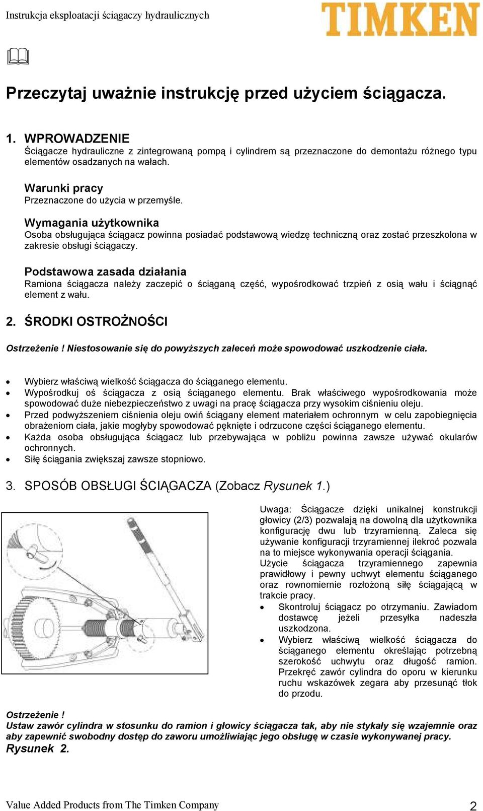 Podstawowa zasada działania Ramiona ściągacza naleŝy zaczepić o ściąganą część, wypośrodkować trzpień z osią wału i ściągnąć element z wału. 2. ŚRODKI OSTROśNOŚCI OstrzeŜenie!