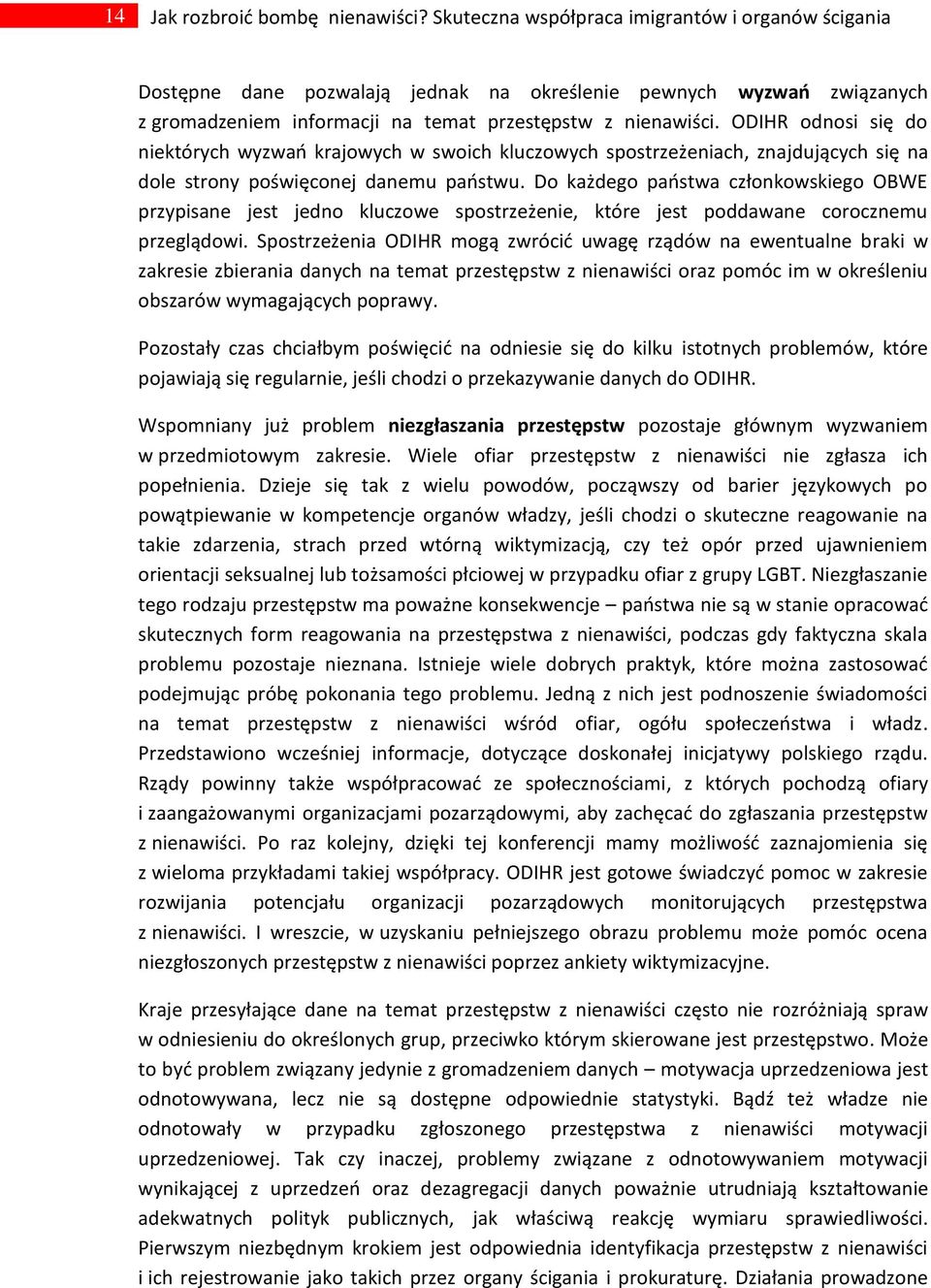ODIHR odnosi się do niektórych wyzwao krajowych w swoich kluczowych spostrzeżeniach, znajdujących się na dole strony poświęconej danemu paostwu.