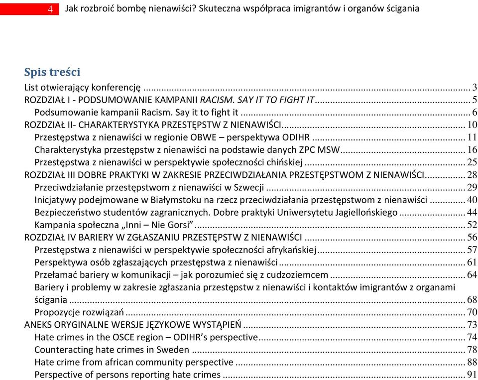 .. 11 Charakterystyka przestępstw z nienawiści na podstawie danych ZPC MSW... 16 Przestępstwa z nienawiści w perspektywie społeczności chioskiej.