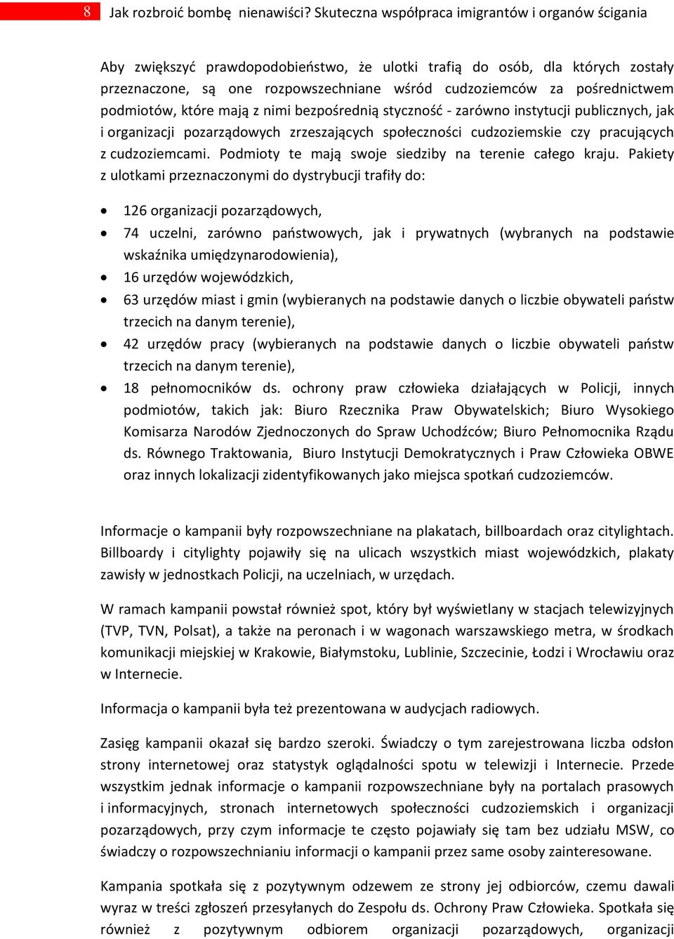 pośrednictwem podmiotów, które mają z nimi bezpośrednią stycznośd - zarówno instytucji publicznych, jak i organizacji pozarządowych zrzeszających społeczności cudzoziemskie czy pracujących z