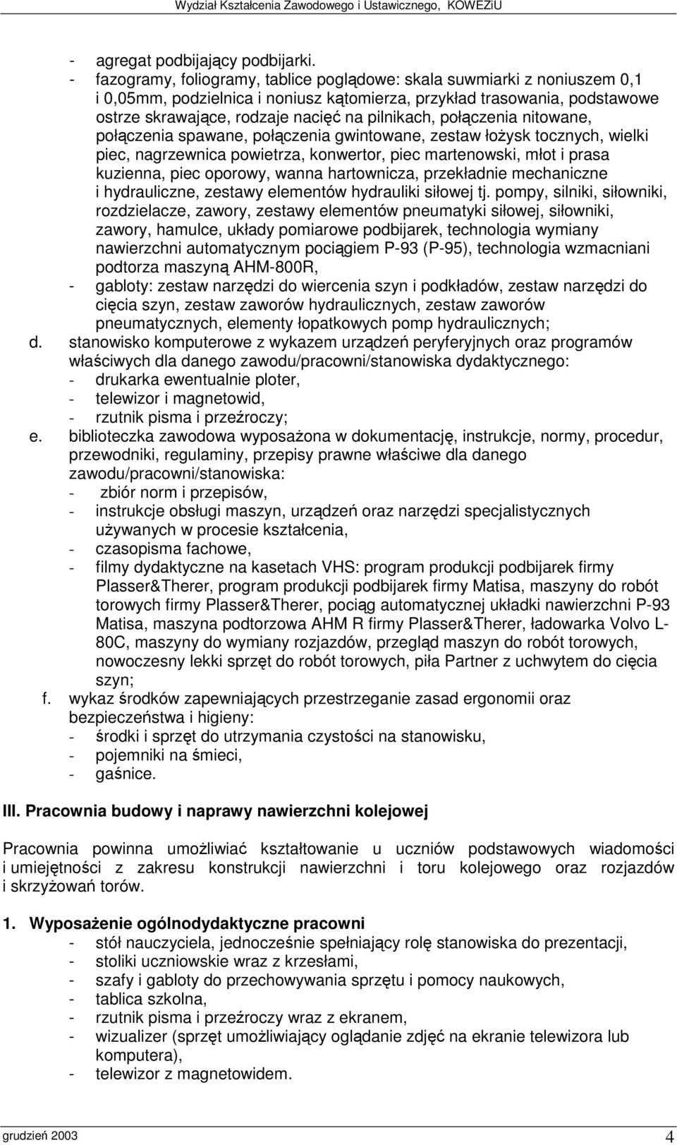 połczenia nitowane, połczenia spawane, połczenia gwintowane, zestaw łoysk tocznych, wielki piec, nagrzewnica powietrza, konwertor, piec martenowski, młot i prasa kuzienna, piec oporowy, wanna