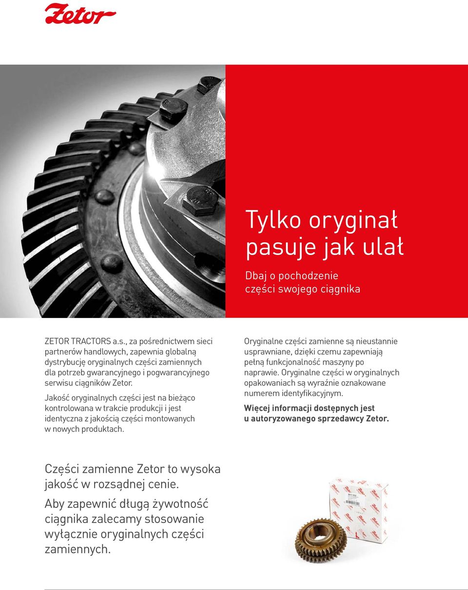 Oryginalne części zamienne są nieustannie usprawniane, dzięki czemu zapewniają pełną funkcjonalność maszyny po naprawie.
