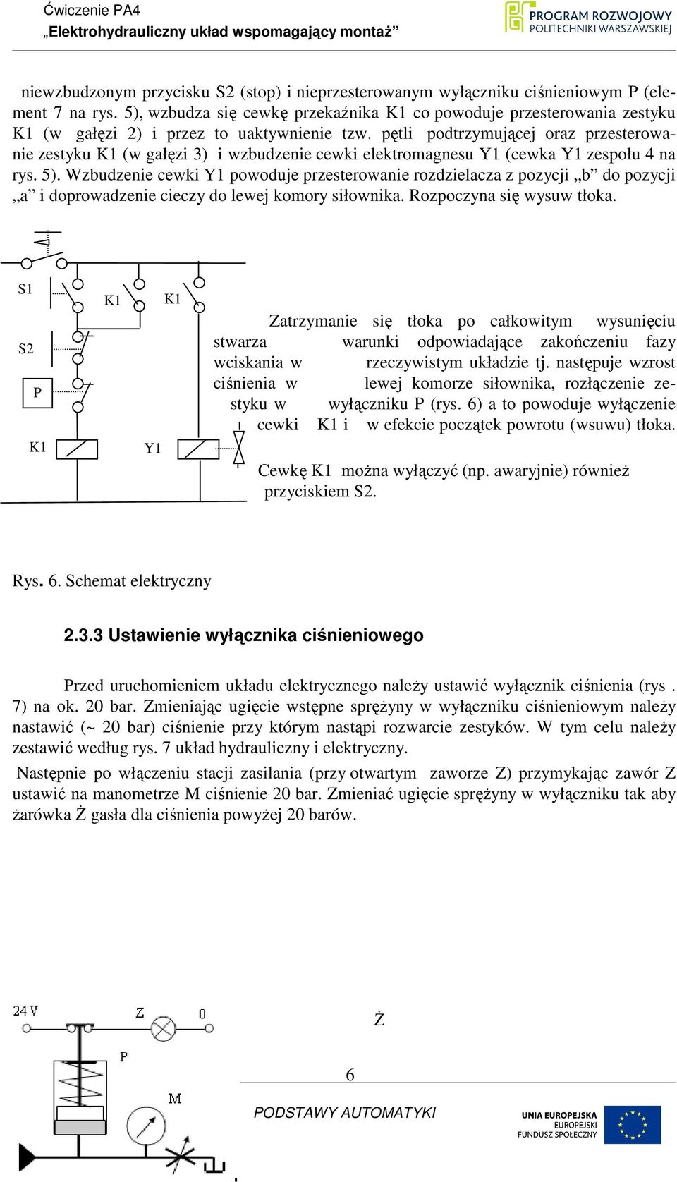 pętli podtrzymującej oraz przesterowanie zestyku (w gałęzi 3) i wzbudzenie cewki elektromagnesu Y1 (cewka Y1 zespołu 4 na rys. 5).