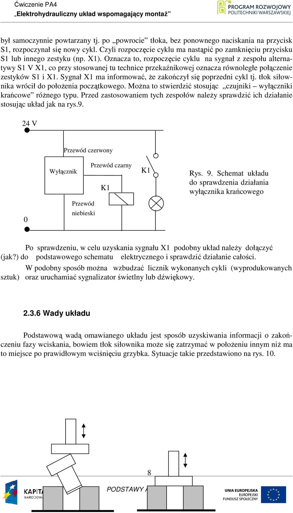 Oznacza to, rozpoczęcie cyklu na sygnał z zespołu alternatywy S1 V X1, co przy stosowanej tu technice przekaźnikowej oznacza równoległe połączenie zestyków S1 i X1.