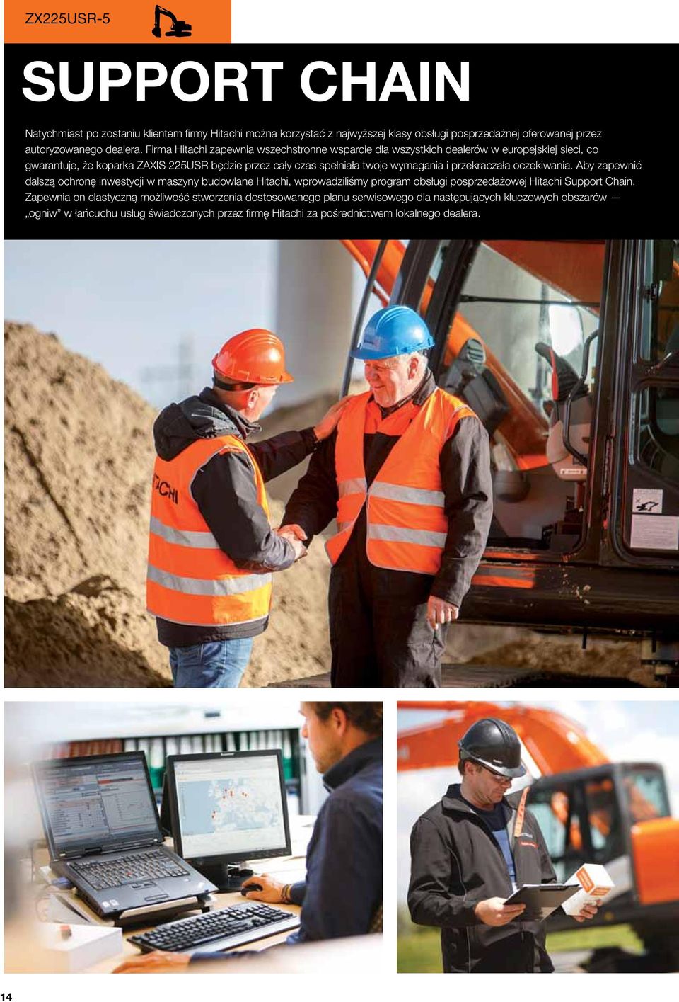 i przekraczała oczekiwania. Aby zapewnić dalszą ochronę inwestycji w maszyny budowlane Hitachi, wprowadziliśmy program obsługi posprzedażowej Hitachi Support Chain.