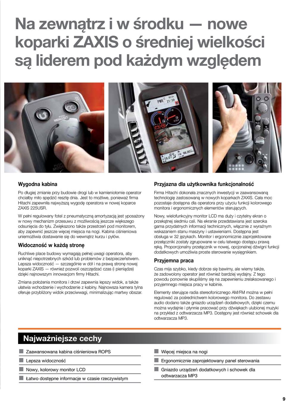 W pełni regulowany fotel z pneumatyczną amortyzacją jest yposażony w nowy mechanizm przesuwu z możliwością jeszcze większego odsunięcia do tyłu.