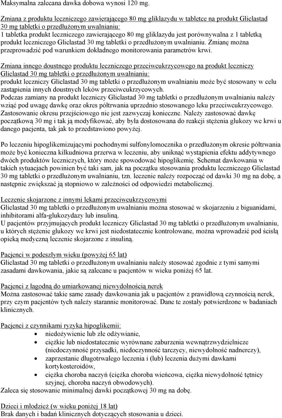 jest porównywalna z 1 tabletką produkt leczniczego Gliclastad 30 mg tabletki o przedłużonym uwalnianiu. Zmianę można przeprowadzić pod warunkiem dokładnego monitorowania parametrów krwi.