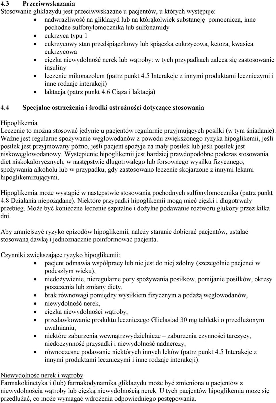 insuliny leczenie mikonazolem (patrz punkt 4.5 Interakcje z innymi produktami leczniczymi i inne rodzaje interakcji) laktacja (patrz punkt 4.6 Ciąża i laktacja) 4.