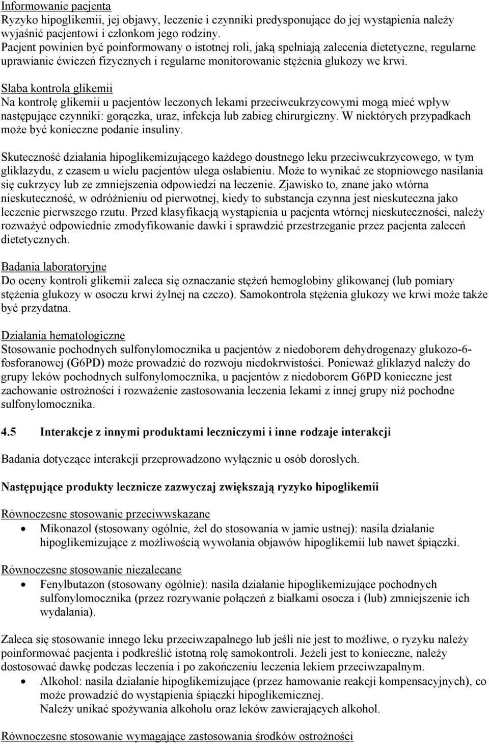Słaba kontrola glikemii Na kontrolę glikemii u pacjentów leczonych lekami przeciwcukrzycowymi mogą mieć wpływ następujące czynniki: gorączka, uraz, infekcja lub zabieg chirurgiczny.