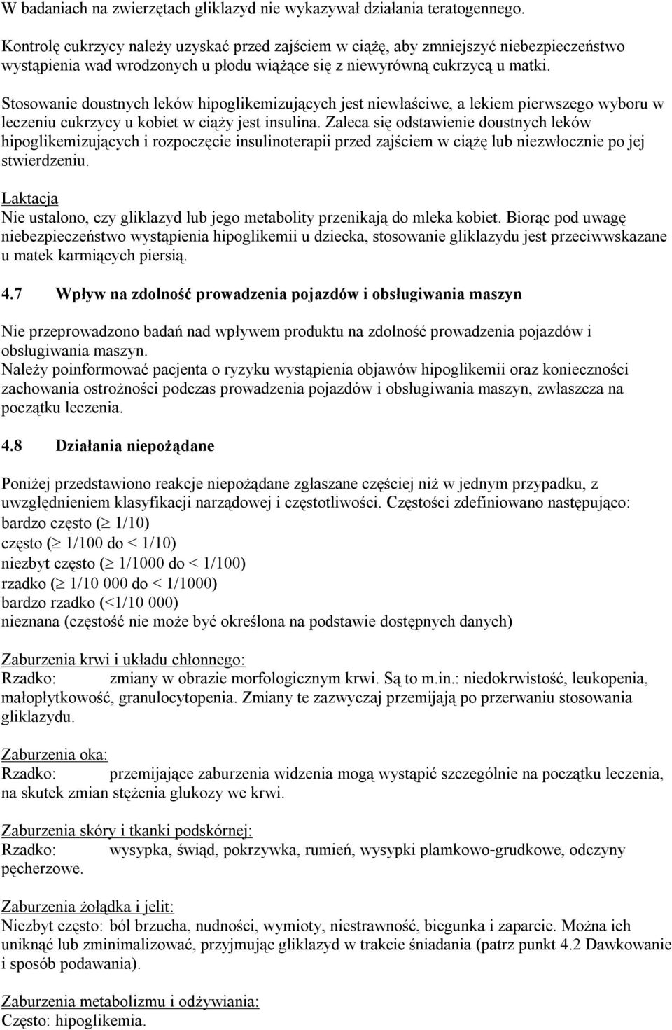 Stosowanie doustnych leków hipoglikemizujących jest niewłaściwe, a lekiem pierwszego wyboru w leczeniu cukrzycy u kobiet w ciąży jest insulina.