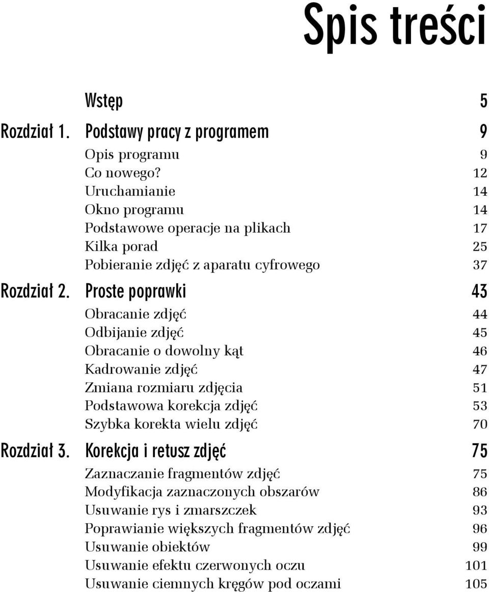 Proste poprawki 43 Obracanie zdjęć 44 Odbijanie zdjęć 45 Obracanie o dowolny kąt 46 Kadrowanie zdjęć 47 Zmiana rozmiaru zdjęcia 51 Podstawowa korekcja zdjęć 53 Szybka