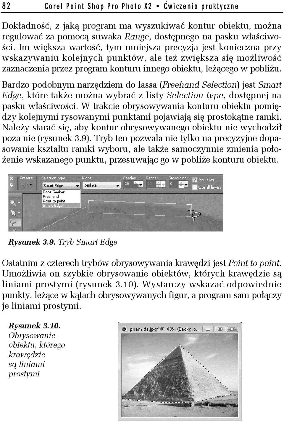 Bardzo podobnym narzędziem do lassa (Freehand Selection) jest Smart Edge, które także można wybrać z listy Selection type, dostępnej na pasku właściwości.