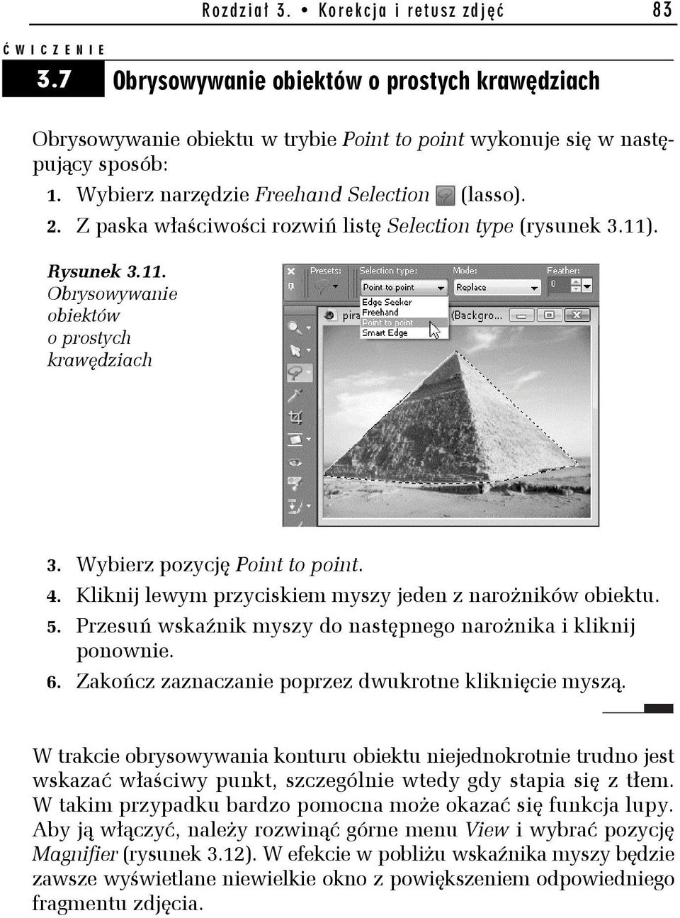 Wybierz pozycję Point to point. 4. Kliknij lewym przyciskiem myszy jeden z narożników obiektu. 5. Przesuń wskaźnik myszy do następnego narożnika i kliknij ponownie. 6.