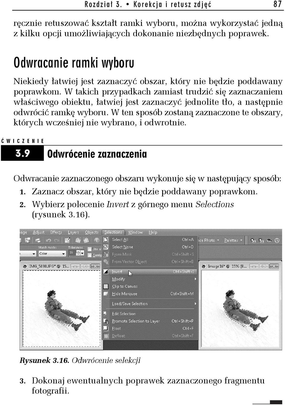 W takich przypadkach zamiast trudzić się zaznaczaniem właściwego obiektu, łatwiej jest zaznaczyć jednolite tło, a następnie odwrócić ramkę wyboru.