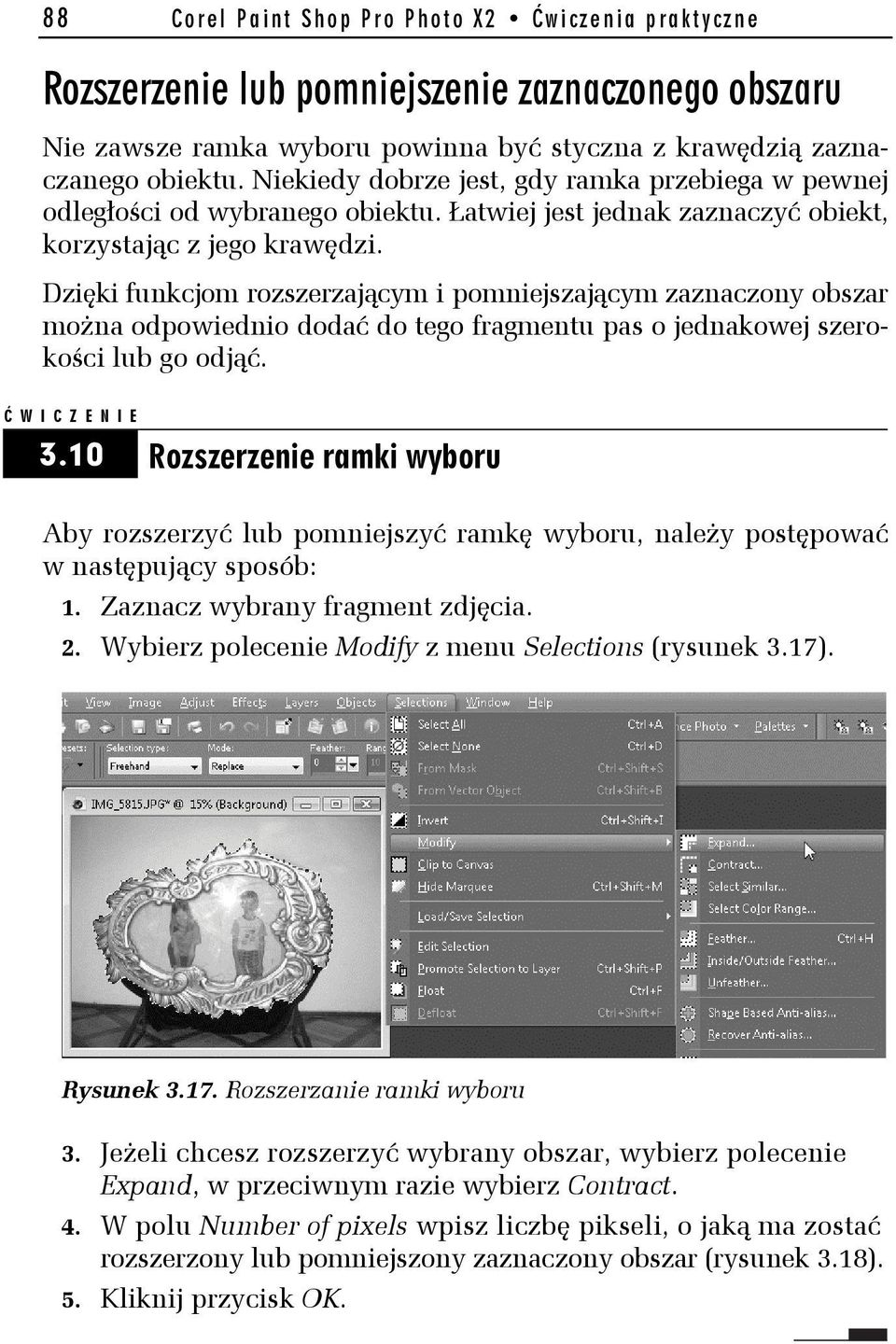Dzięki funkcjom rozszerzającym i pomniejszającym zaznaczony obszar można odpowiednio dodać do tego fragmentu pas o jednakowej szerokości lub go odjąć. 3.