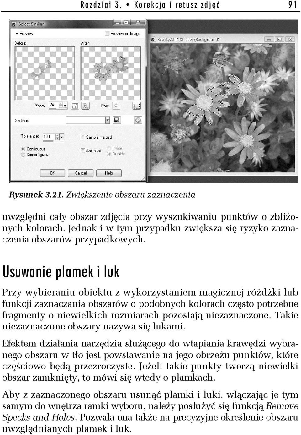 Usuwanie plamek i luk Przy wybieraniu obiektu z wykorzystaniem magicznej różdżki lub funkcji zaznaczania obszarów o podobnych kolorach często potrzebne fragmenty o niewielkich rozmiarach pozostają
