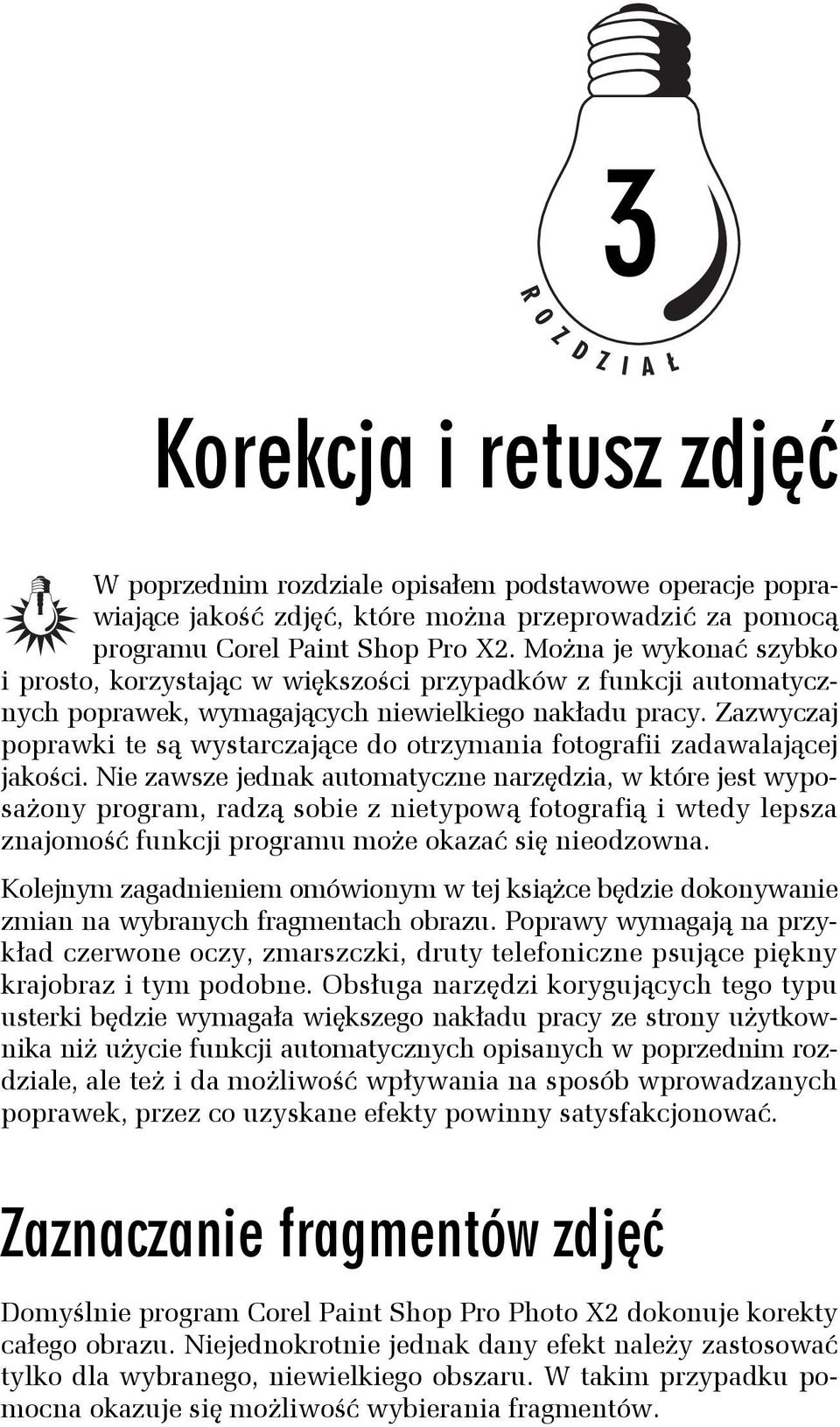 Zazwyczaj poprawki te są wystarczające do otrzymania fotografii zadawalającej jakości.