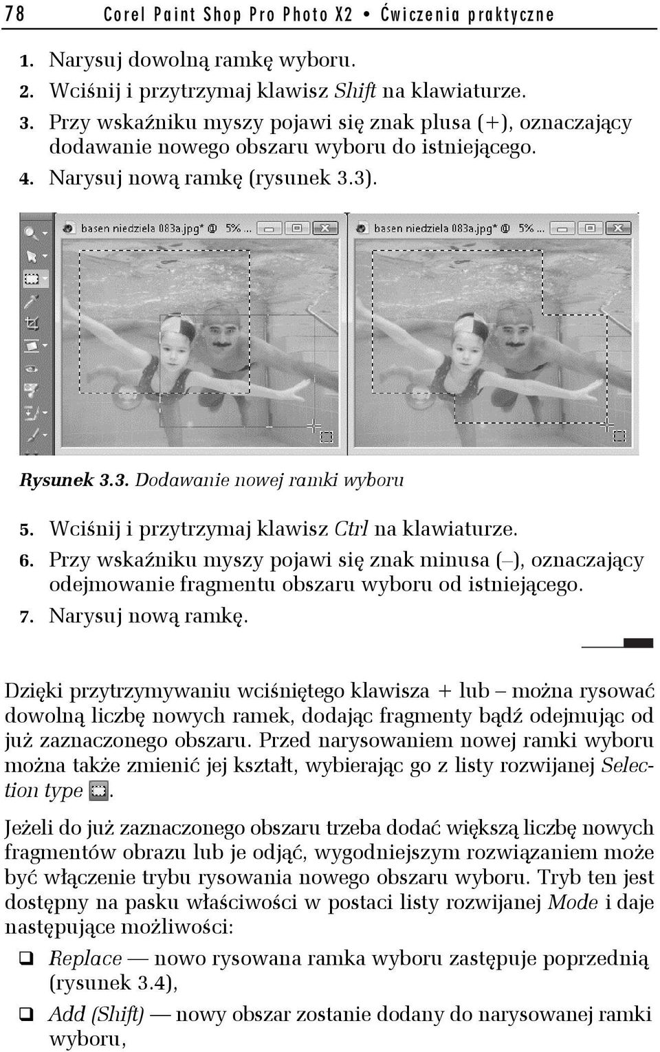 Wciśnij i przytrzymaj klawisz Ctrl na klawiaturze. 6. Przy wskaźniku myszy pojawi się znak minusa ( ), oznaczający odejmowanie fragmentu obszaru wyboru od istniejącego. 7. Narysuj nową ramkę.