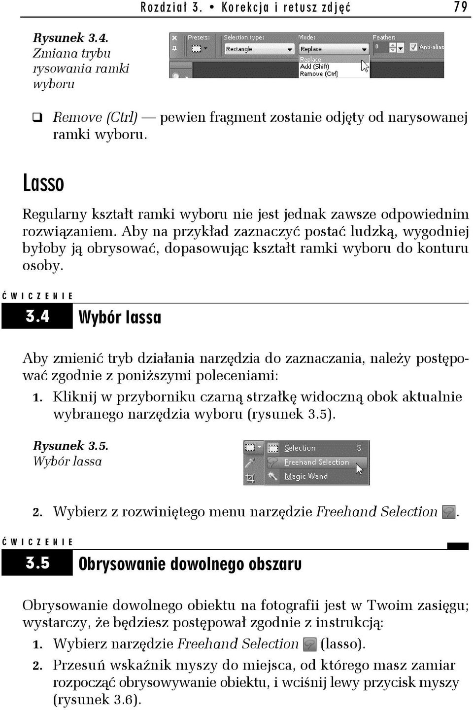 Aby na przykład zaznaczyć postać ludzką, wygodniej byłoby ją obrysować, dopasowując kształt ramki wyboru do konturu osoby. 3.
