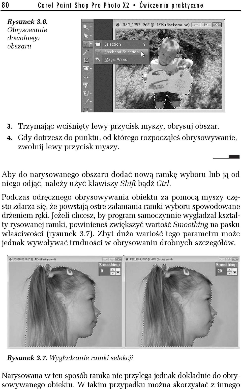 Aby do narysowanego obszaru dodać nową ramkę wyboru lub ją od niego odjąć, należy użyć klawiszy Shift bądź Ctrl.