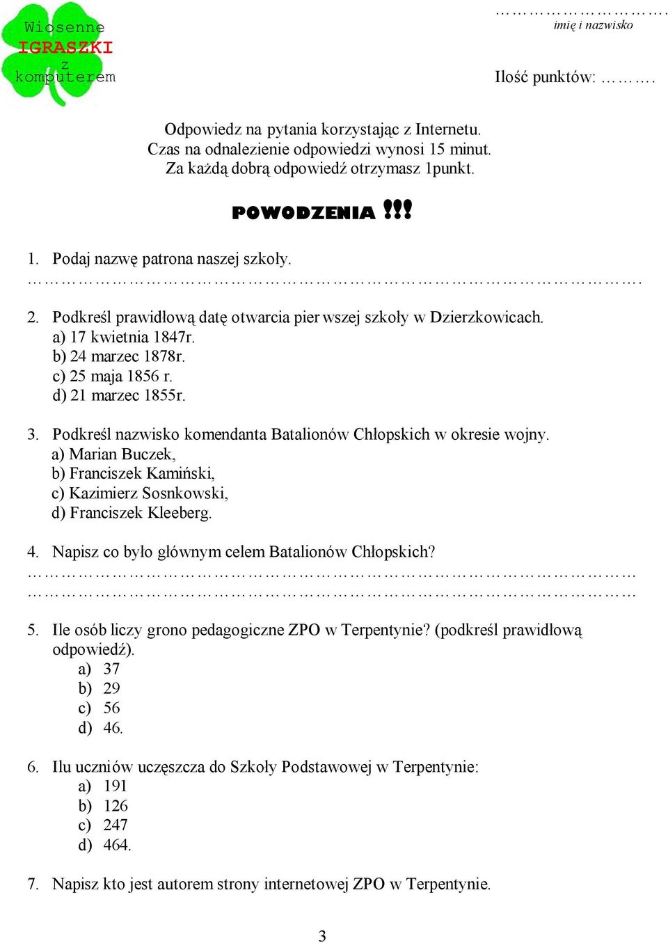 b) 24 marzec 1878r. c) 25 maja 1856 r. d) 21 marzec 1855r. 3. Podkreśl nazwisko komendanta Batalionów Chłopskich w okresie wojny.