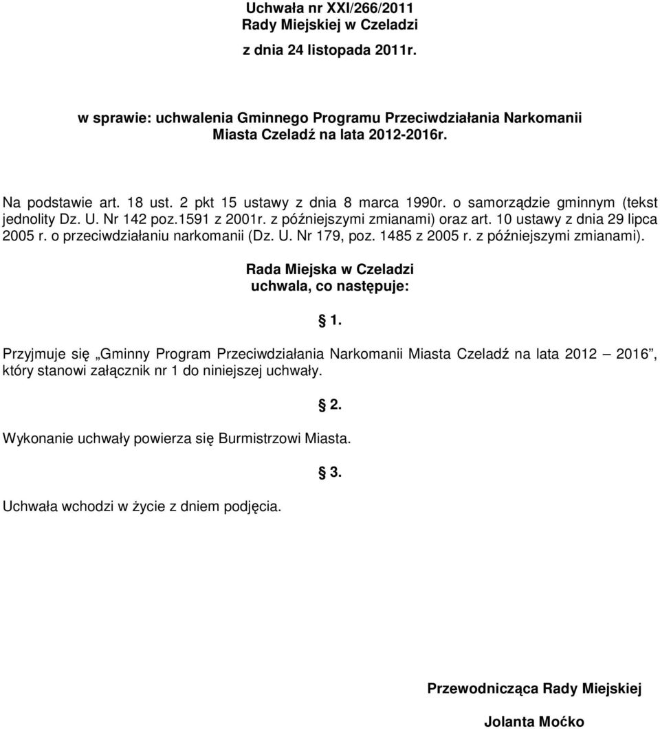 o przeciwdziałaniu narkomanii (Dz. U. Nr 179, poz. 1485 z 2005 r. z późniejszymi zmianami). Rada Miejska w Czeladzi uchwala, co następuje: 1.