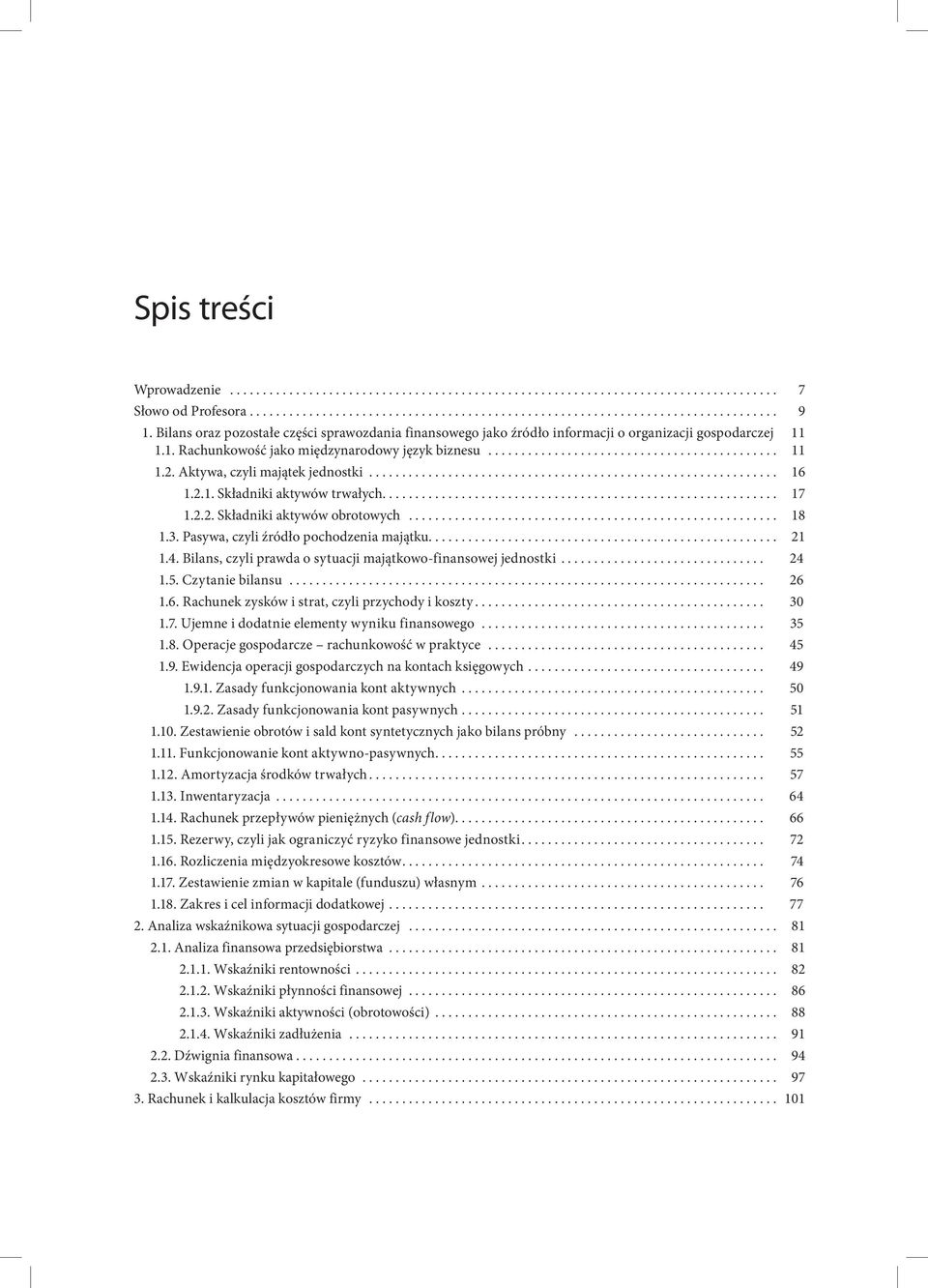 Bilans, czyli prawda o sytuacji majątkowo-finansowej jednostki... 24 1.5. Czytanie bilansu... 26 1.6. Rachunek zysków i strat, czyli przychody i koszty... 30 1.7.