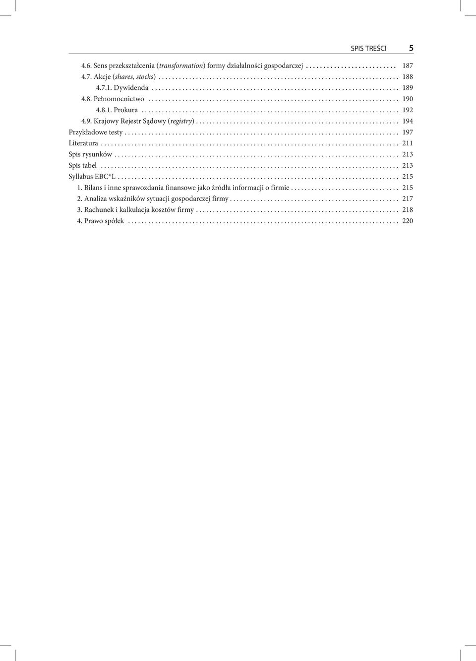 .. 211 Spis rysunków... 213 Spis tabel... 213 Syllabus EBC*L... 215 1. Bilans i inne sprawozdania finansowe jako źródła informacji o firmie.