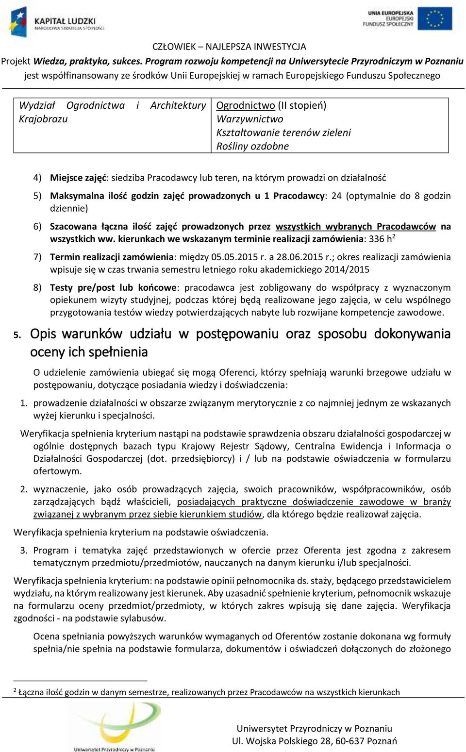 na wszystkich ww. kierunkach we wskazanym terminie realizacji zamówienia: 336 h 2 7) Termin realizacji zamówienia: między 05.05.2015 r.