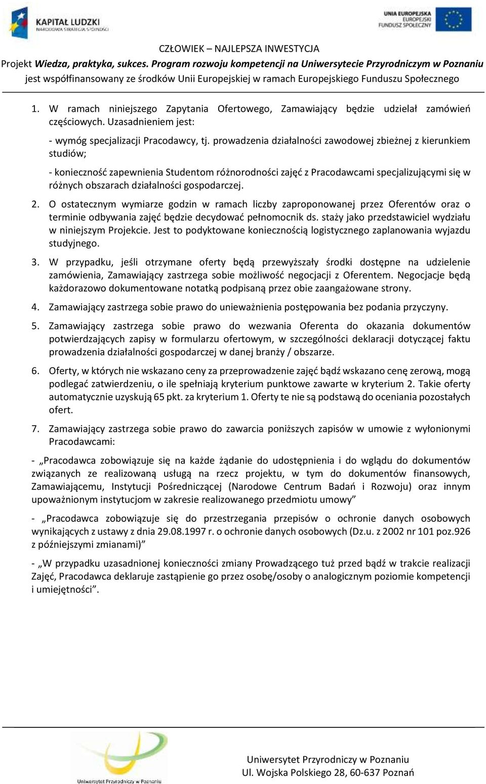 gospodarczej. 2. O ostatecznym wymiarze godzin w ramach liczby zaproponowanej przez Oferentów oraz o terminie odbywania zajęć będzie decydować pełnomocnik ds.