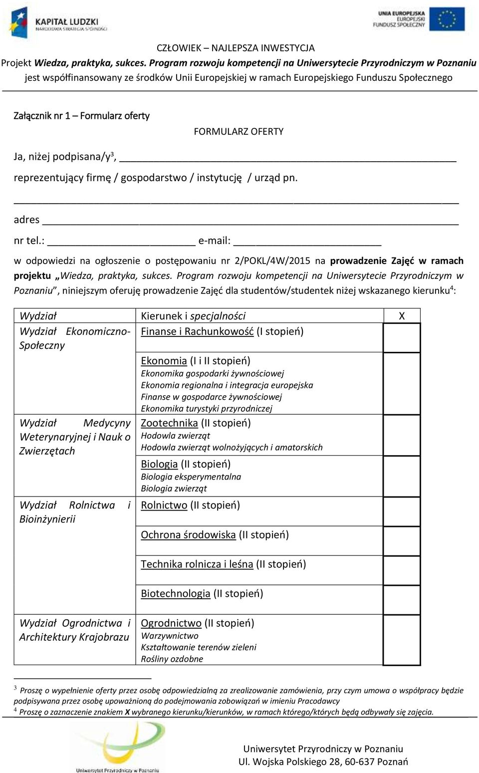 Program rozwoju kompetencji na Uniwersytecie Przyrodniczym w Poznaniu, niniejszym oferuję prowadzenie Zajęć dla studentów/studentek niżej wskazanego kierunku 4 : Wydział Kierunek i specjalności X