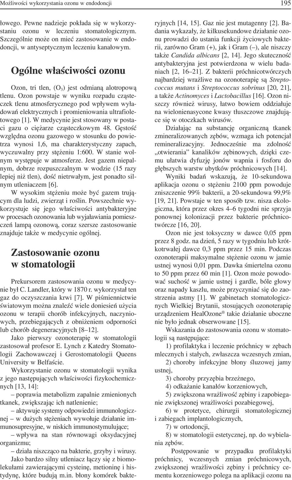 Ozon powstaje w wyniku rozpadu cząste czek tlenu atmosferycznego pod wpływem wyła dowań elektrycznych i promieniowania ultrafiole towego [1].