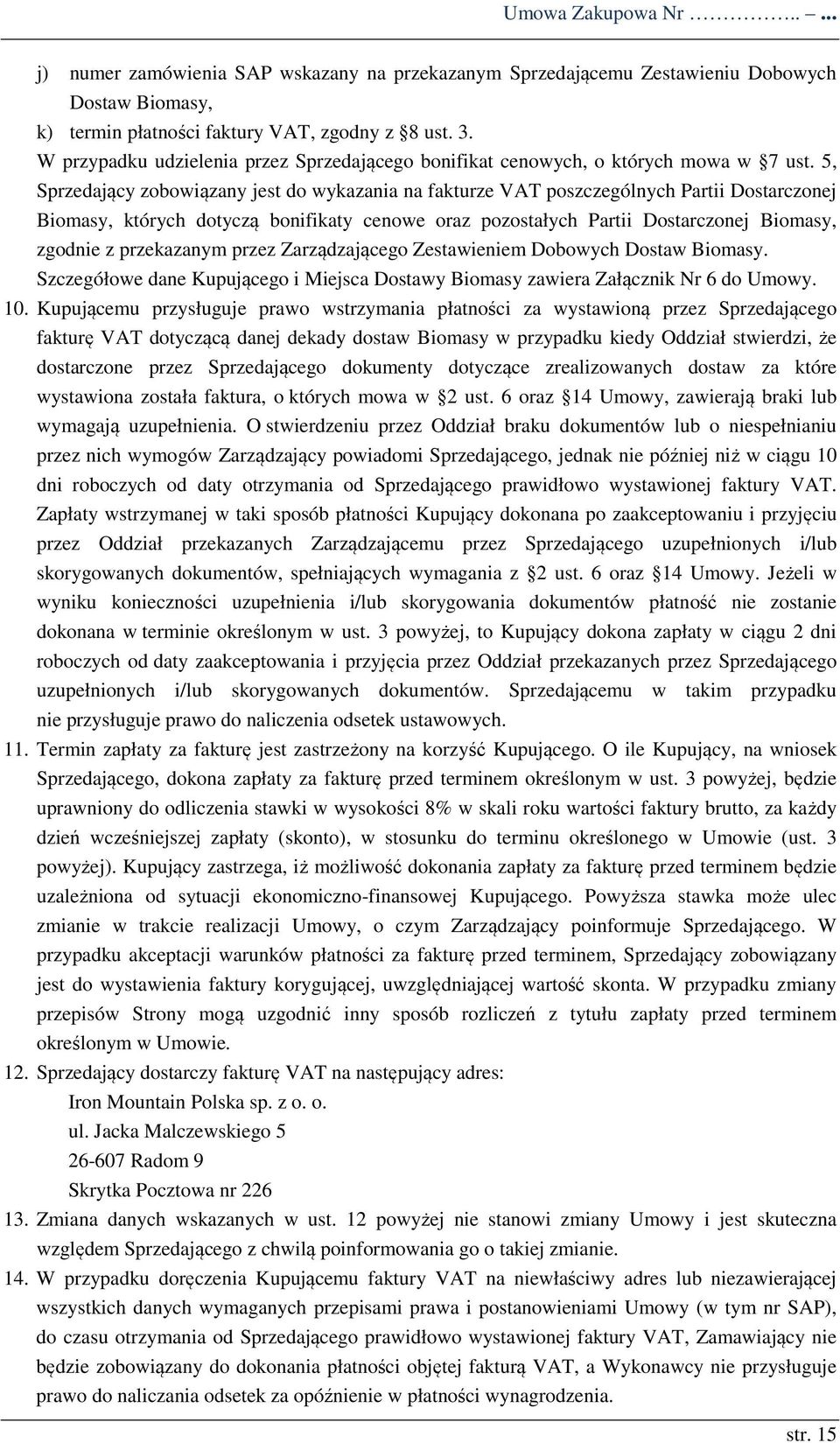 5, Sprzedający zobowiązany jest do wykazania na fakturze VAT poszczególnych Partii Dostarczonej Biomasy, których dotyczą bonifikaty cenowe oraz pozostałych Partii Dostarczonej Biomasy, zgodnie z