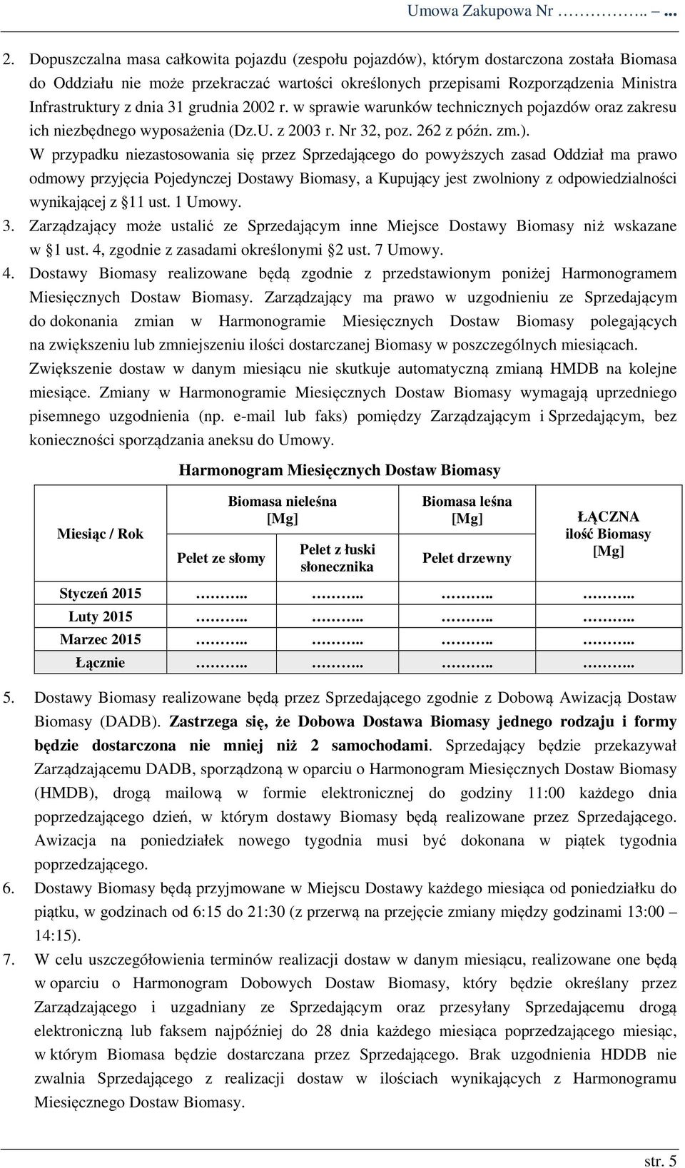 dnia 31 grudnia 2002 r. w sprawie warunków technicznych pojazdów oraz zakresu ich niezbędnego wyposażenia (Dz.U. z 2003 r. Nr 32, poz. 262 z późn. zm.).