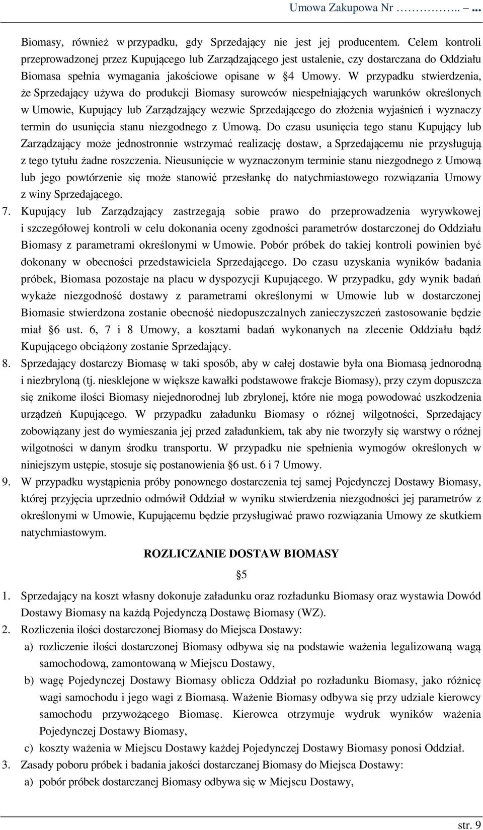 W przypadku stwierdzenia, że Sprzedający używa do produkcji Biomasy surowców niespełniających warunków określonych w Umowie, Kupujący lub Zarządzający wezwie Sprzedającego do złożenia wyjaśnień i