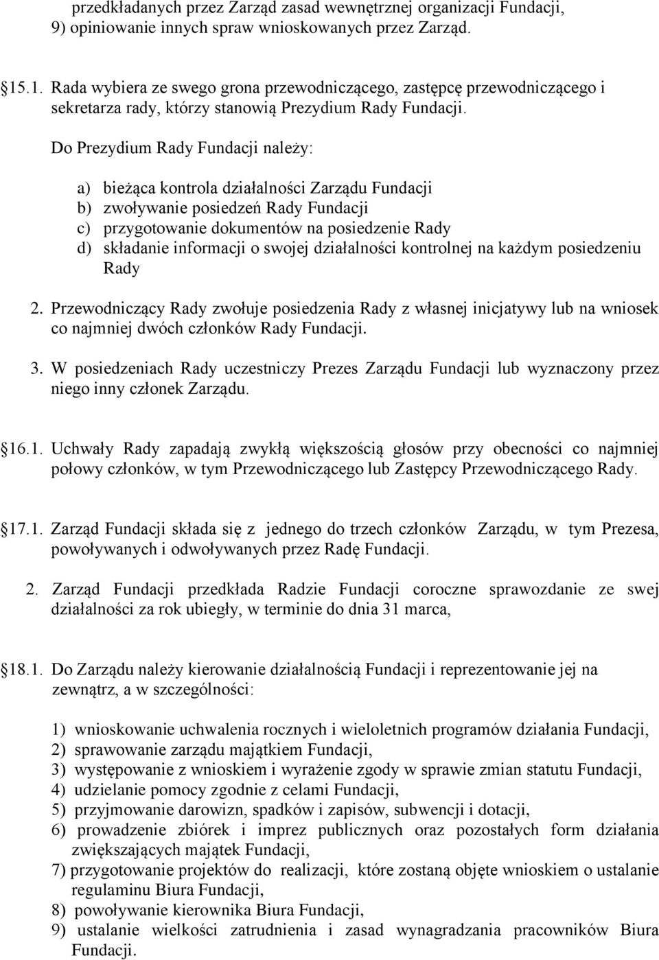 Do Prezydium Rady Fundacji należy: a) bieżąca kontrola działalności Zarządu Fundacji b) zwoływanie posiedzeń Rady Fundacji c) przygotowanie dokumentów na posiedzenie Rady d) składanie informacji o