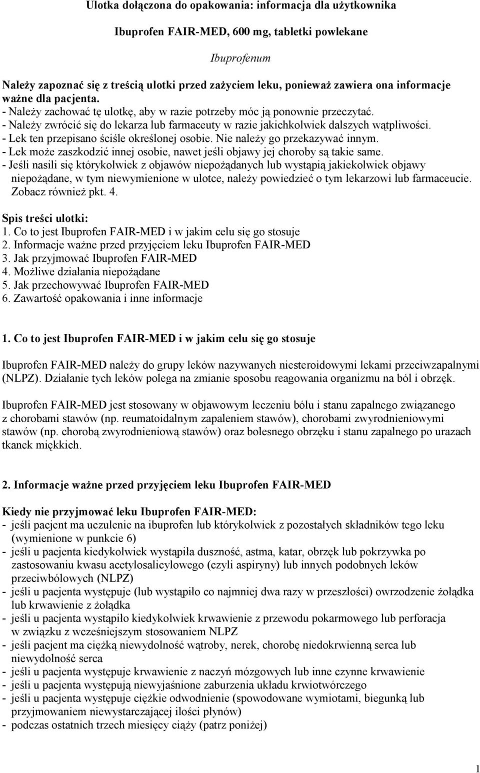 - Lek ten przepisano ściśle określonej osobie. Nie należy go przekazywać innym. - Lek może zaszkodzić innej osobie, nawet jeśli objawy jej choroby są takie same.