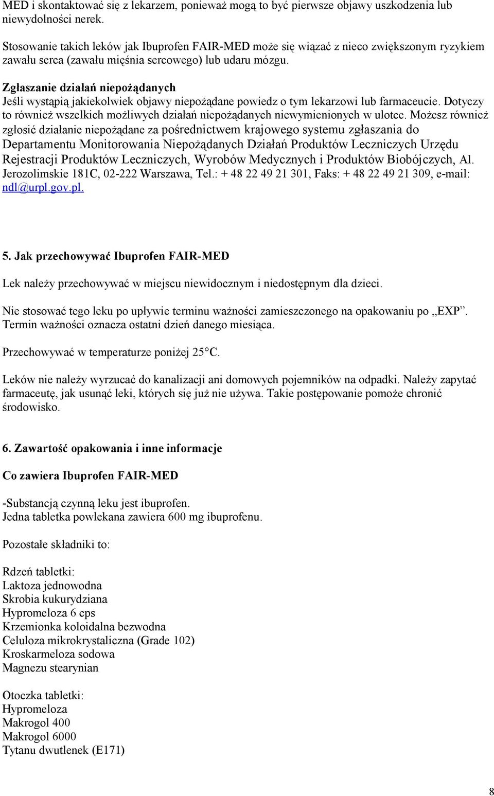 Zgłaszanie działań niepożądanych Jeśli wystąpią jakiekolwiek objawy niepożądane powiedz o tym lekarzowi lub farmaceucie.