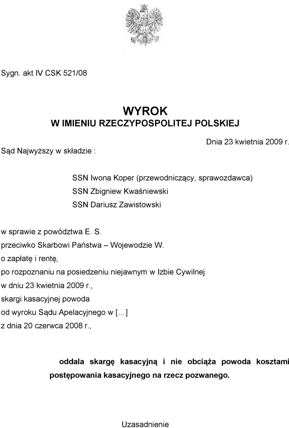 o zapłatę i rentę, po rozpoznaniu na posiedzeniu niejawnym w Izbie Cywilnej w dniu 23 kwietnia 2009 r.