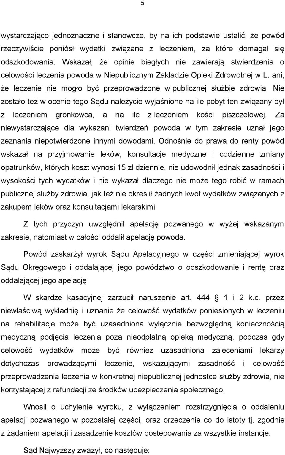ani, że leczenie nie mogło być przeprowadzone w publicznej służbie zdrowia.